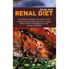 Renal Diet: The Bible To Master Renal Diet With Kidney-Friendly Recipes And 4-Week Meal Plan To Mana... Hardcover, Zelda Hum, English, 9781801800037