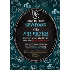How to Cook Seafood with Air Fryer: Some delicious recipes to help you have a nice day! Learn the pr... Paperback, Karen Russell, English, 9781802674804