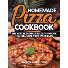 (영문도서) Homemade Pizza Cookbook: The Best Homemade Pizza Cookbook that Delights Your Taste Buds Hardcover, Jennifer C. Holloway, English, 9781802283921