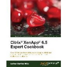 Citrix Xenapp 6.5 Expert Cookbook, Packt Publishing