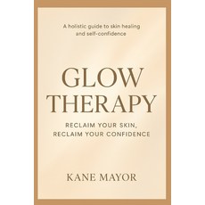 (영문도서)Glow Therapy: Reclaim Your Skin Reclaim Your Confidence Paperback, Independently Published, English, 9798243144964