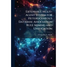 (영문도서)Extensible Multi-Agent System for Heterogeneous Database Association Rule Mining... Paperback, Hutson Street Press, English, 9781025124056