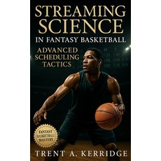 (英文圖書)Streaming Science in Fantasy Basketball: Advanced Scheduling Tactics: Master wee... 平裝版, Independently Published, 英文