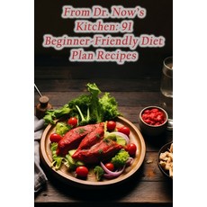 (영문도서) From Dr. Now's Kitchen: 91 Beginner-Friendly Diet Plan Recipes Paperback, Independently Published, English, 9798865466246