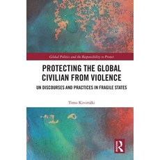 (영문도서)Protecting the Global Civilian from Violence: Un Discourses and Practices in Fra... Paperback, Routledge, English, 9780367768386