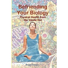 (영문도서) Befriending Your Biology; Physical Health from the Inside Out Paperback, Bruce Dickson, English, 9798227560704