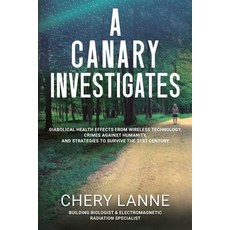 (영문도서)A Canary Investigates: Diabolical Health Effects From Wireless Technology Crime... Paperback, Selfpublishing.com, English, 9798896945185