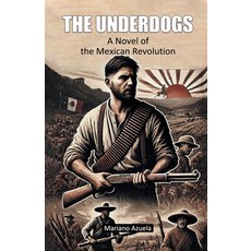 (영문도서) The Underdogs A Novel of the Mexican Revolution Paperback, Double 9 Books, English, 9789367145593