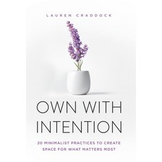 (영문도서)Own with Intention: 20 Minimalist Practices to Create Space for What Matters Most Hardcover, Gordon Publishing, English, 9798903720040 Gordon Publishing, English, 9798903720040