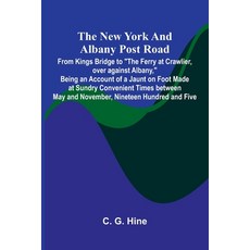 (영문도서)The New York and Albany Post Road; From Kings Bridge to "The Ferry at Crawlier ... Paperback, Alpha Edition, English, 9789374599259