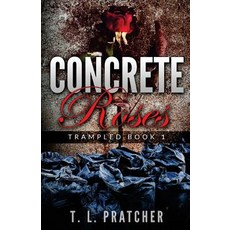 (영문도서) Concrete Roses: Trampled Paperback, Createspace Independent Pub..., English, 9781722447922