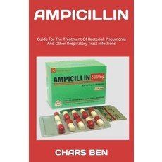 (영문도서) Ampicillin: Guide For The Treatment Of Bacterial Pneumonia And Other Respiratory Tract Infec... Paperback, Independently Published, English, 9798394718519