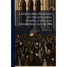 (영문도서)A Discourse Preached In The Episcopal Chapel Cowgate Edinburgh Jan. 18 1816 Paperback, Nabu Press, English, 9781178824148