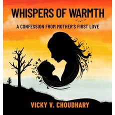 (영문도서)Whispers of Warmth: A Confession from Mother's First Love Hardcover, Vicky V. Choudhary, English, 9789334281385