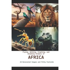 (영문도서) Flying Walking Crawling and Swimming Animals of Africa: AI-Generated Images and Pithy Fact... Paperback, Independently Published, English, 9798871798126
