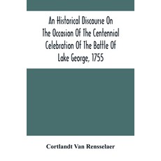 An Historical Discourse On The Occasion Of The Centennial Celebration Of The Battle Of Lake George ... Paperback, Alpha Edition, English, 9789354503443