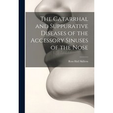 (영문도서) The Catarrhal and Suppurative Diseases of the Accessory Sinuses of the Nose Paperback, Legare Street Press, English, 9781022848092