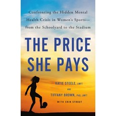 (영문도서) The Price She Pays: Confronting the Hidden Mental Health Crisis in Women's Sports--From the S... Hardcover, Little, Brown Spark, English, 9780316567473