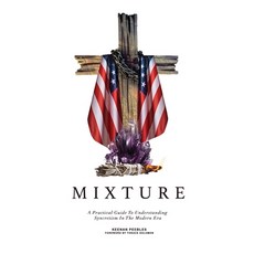 (영문도서)Mixture: A Practical Guide To Understanding Syncretism In The Modern Era Paperback, Keenan Peebles, English, 9798295451669