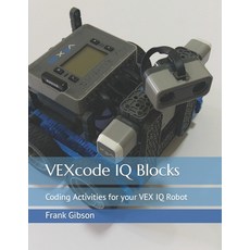 (영문도서) VEXcode IQ Blocks: Coding Activities for your VEX IQ Robot Paperback, Independently Published, English, 9781700587886