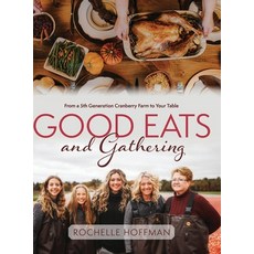 (영문도서) Good Eats and Gathering: From a 5th Generation Cranberry Farm to Your Table Hardcover, Orange Hat Publishing, English, 9781645385486