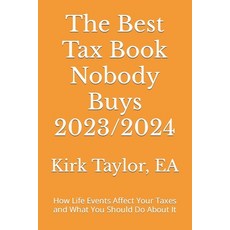 (영문도서) The Best Tax Book Nobody Buys 2023/2024: How Life Events Affect Your Taxes and What You Shoul... Paperback, Kirk Taylor, EA, English, 9798985283051