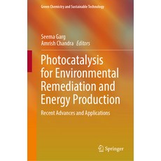 (영문도서) Photocatalysis for Environmental Remediation and Energy Production: Recent Advances and Appli... Hardcover, Springer, English, 9783031277061