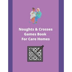 (영문도서) Noughts & Crosses Games Book For Care Homes: A Game Book For Seniors In Care Homes Paperback, Independently Published, English, 9798420739082