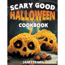 (영문도서) Scary Good Halloween Cookbook: Spooky Easy and Wickedly Delicious Recipes for Apprentice Wit... Paperback, Janette Neil, English, 9798215234440