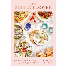 The Edible Flower:A Modern Guide to Growing Cooking and Eating Edible Flowers, The Edible Flower, Erin Bunting, Jo Facer(저), Laurence King