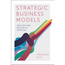 (영문도서) Strategic Business Models: Idealism and Realism in Strategy Hardcover, English, 9781787567108