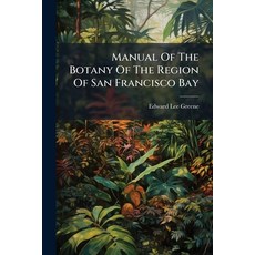 (영문도서)Manual Of The Botany Of The Region Of San Francisco Bay Paperback, Hutson Street Press, English, 9781024565164