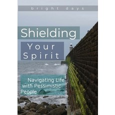 (영문도서) Shielding Your Spirit: Navigating Life with Pessimistic People Paperback, Independently Published, English, 9798301689956