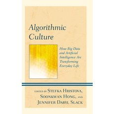 Algorithmic Culture: How Big Data and Artificial Intelligence Are Transforming Everyday Life Hardcover, Lexington Books, English, 9781793635730