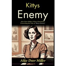(영문도서)Kittys Enemy: Alice Duer Miller's Witty Chronicles: Unraveling the Tale of "Kitt... Paperback, DD Sales and Distributors, English, 9789359572789