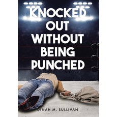(영문도서) Knocked Out without Being Punched Hardcover, Christian Faith Publishing, English, 9798888323168