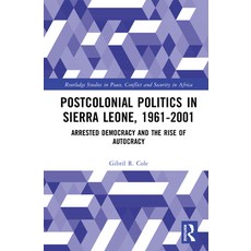(영문도서)Postcolonial Politics in Sierra Leone 1961-2001: Arrested Democracy and the Ris... Hardcover, Routledge, English, 9781041087991 Routledge, English, 9781041087991
