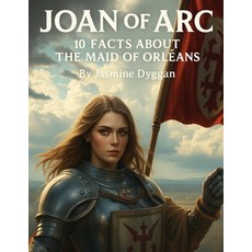 (영문도서)Joan of Arc: 10 Facts About the Maid of Orléans Paperback, Independently Published, English, 9798276662343