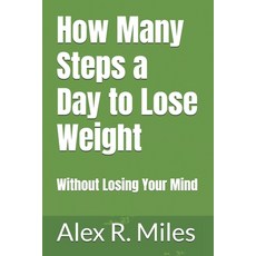 (영문도서)How Many Steps a Day to Lose Weight: Without Losing Your Mind Paperback, Independently Published, English, 9798265254054