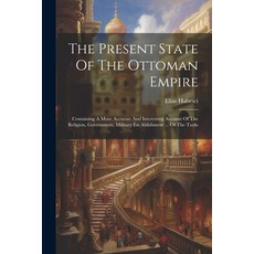 (영문도서) The Present State Of The Ottoman Empire: Containing A More Accurate And Interesting Account O... Paperback, Legare Street Press, English, 9781021866783