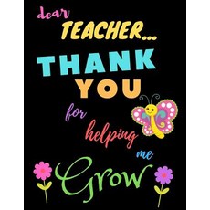 (영문도서) Dear Teacher Thank You For Helping Me Grow: Teacher Notebook Gift - Teacher Gift Appreciation... Paperback, Independently Published, English, 9781098633509