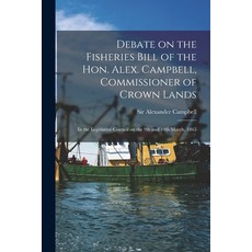 (영문도서) Debate on the Fisheries Bill of the Hon. Alex. Campbell Commissioner of Crown Lands [microfo... Paperback, Legare Street Press, English, 9781014190512