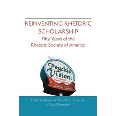 Reinventing Rhetoric Scholarship: Fifty Years of the Rhetoric Society of America Paperback, Parlor Press