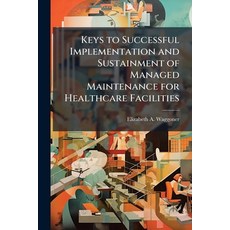 (영문도서)Keys to Successful Implementation and Sustainment of Managed Maintenance for Hea... Paperback, Hutson Street Press, English, 9781025099255