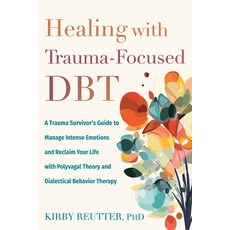 (영문도서)Healing with Trauma-Focused Dbt: A Trauma Survivor's Guide to Manage Intense Emo... Paperback, New Harbinger Publications, English, 9781648485848