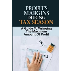 (영문도서) Profits Margins During Tax Season: A Guide To Wringing The Maximum Amount Of Profit: Marketin... Paperback, Independently Published, English, 9798464718654