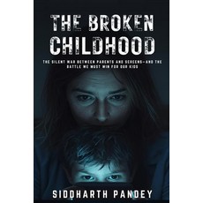 (영문도서)The Broken Childhood: How Smartphones Influencers & Hidden Digital Forces Are R... Paperback, Independently Published, English, 9798276761473