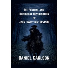 (영문도서)The Factual and Historical Novelisation of John 'Swift Nix' Nevison Paperback, Daniel Carlson, English, 9798232423452