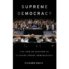 (영문도서) Supreme Democracy: The End of Elitism in Supreme Court Nominations Hardcover, Oxford University Press, English, 9780190656966