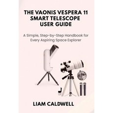 (영문도서)The Vaonis Vespera 11 Smart Telescope User Guide: A Simple Step-by-Step Handboo... Paperback, Independently Published, English, 9798274265898